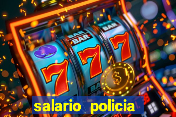 salario policia civil da bahia